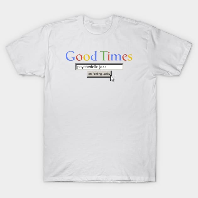 Good Times Psychedelic Jazz T-Shirt by Graograman